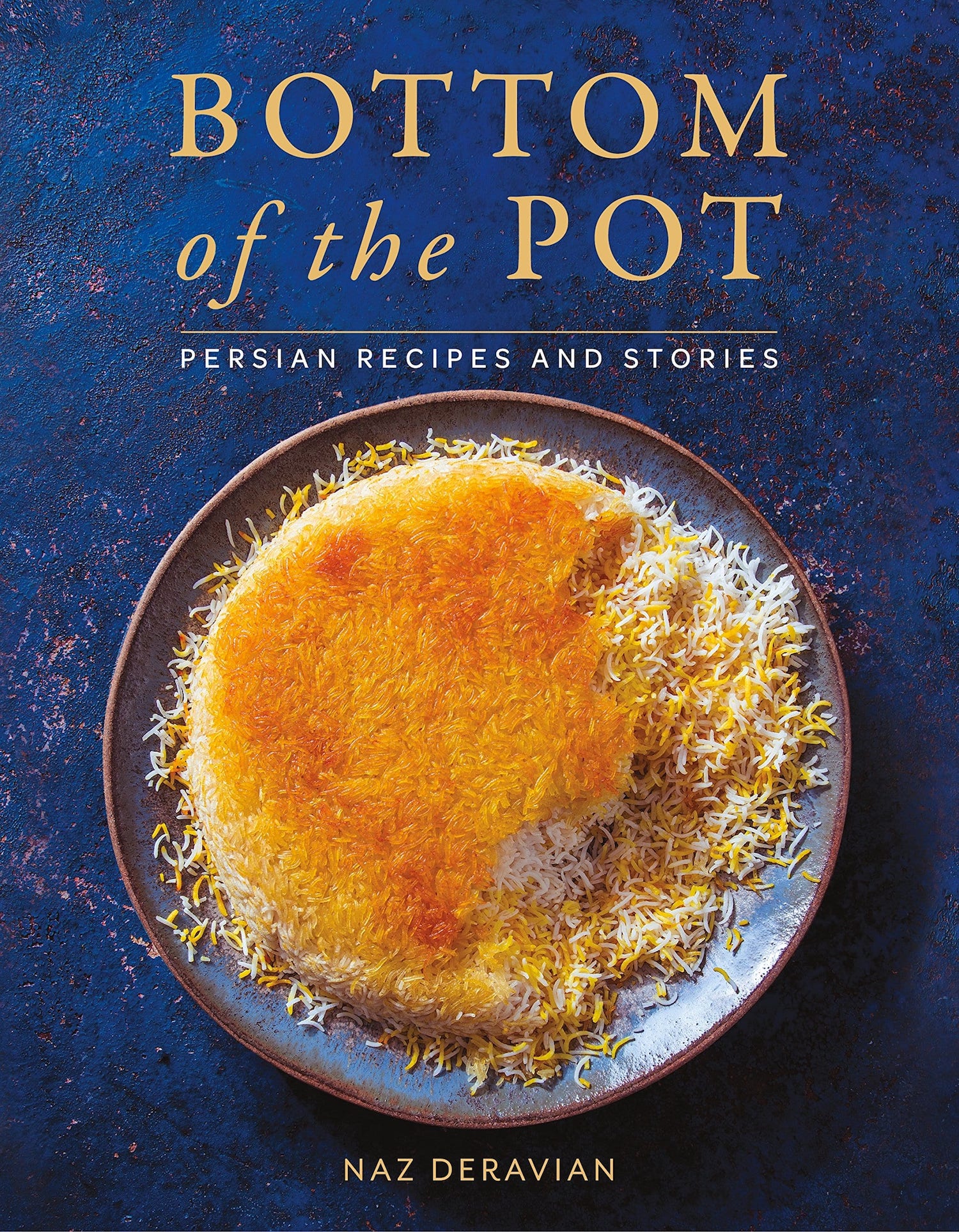 Naz Deravian – Bottom of the Pot – Persian Recipes and Stories
